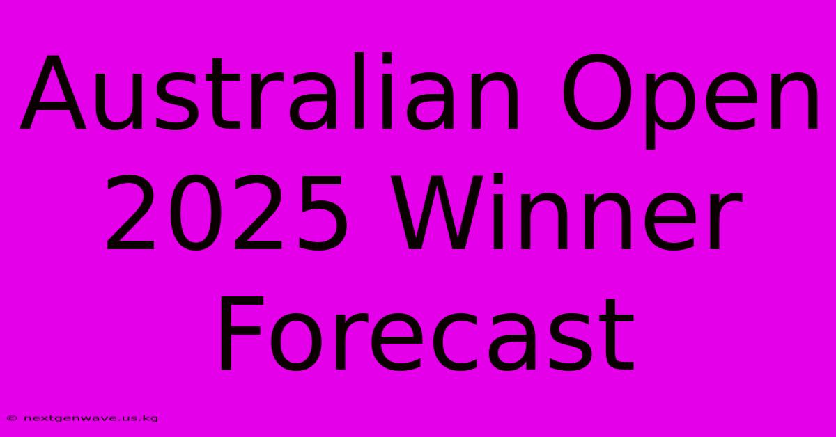 Australian Open 2025 Winner Forecast