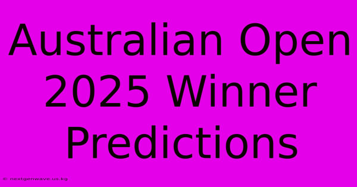 Australian Open 2025 Winner Predictions