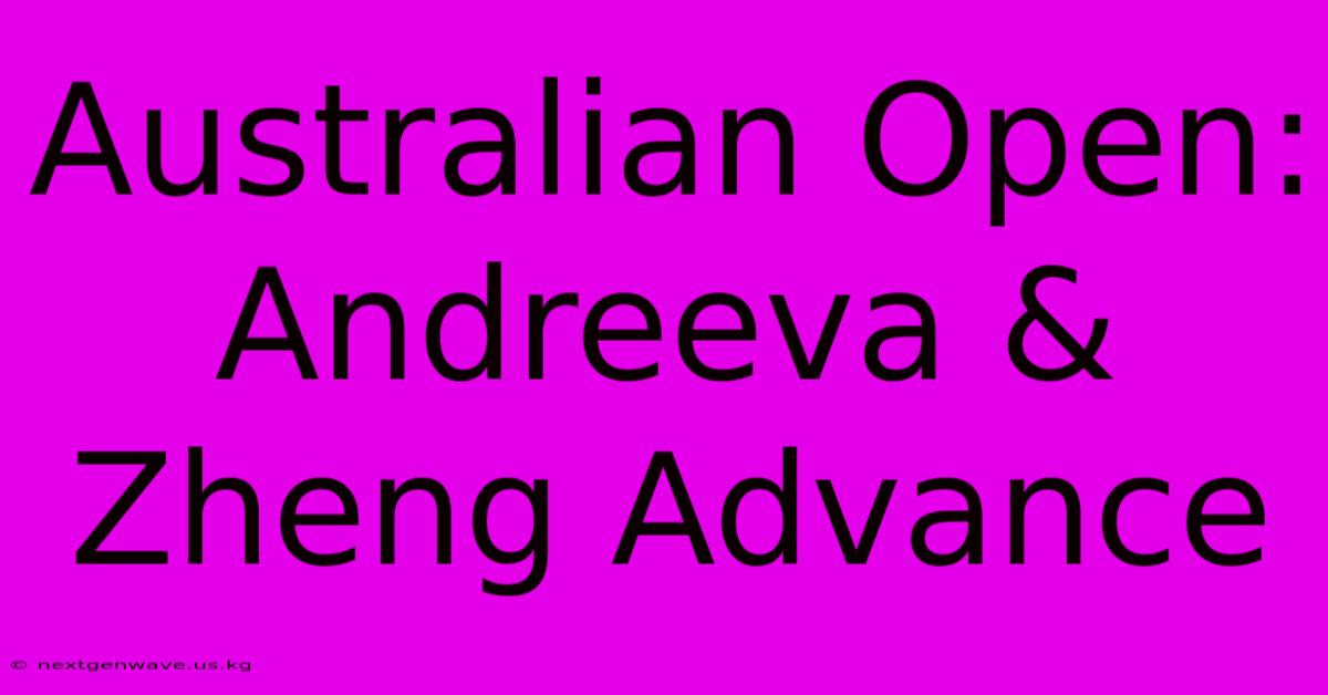 Australian Open: Andreeva & Zheng Advance