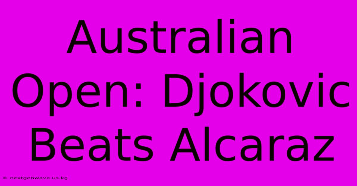 Australian Open: Djokovic Beats Alcaraz