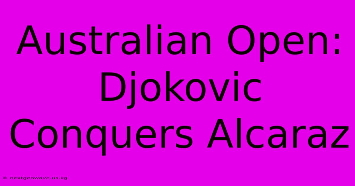 Australian Open: Djokovic Conquers Alcaraz