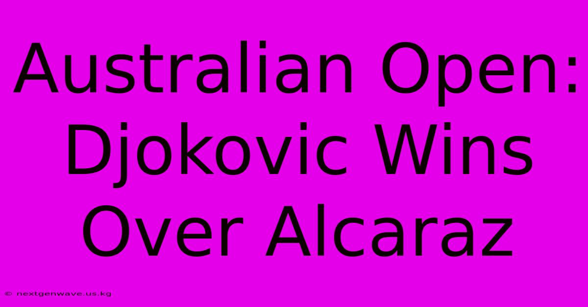 Australian Open: Djokovic Wins Over Alcaraz