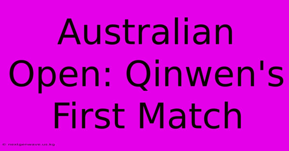 Australian Open: Qinwen's First Match