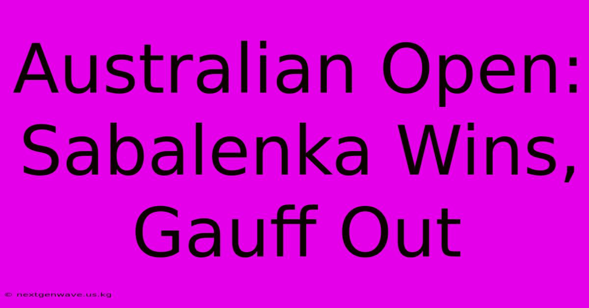 Australian Open: Sabalenka Wins, Gauff Out