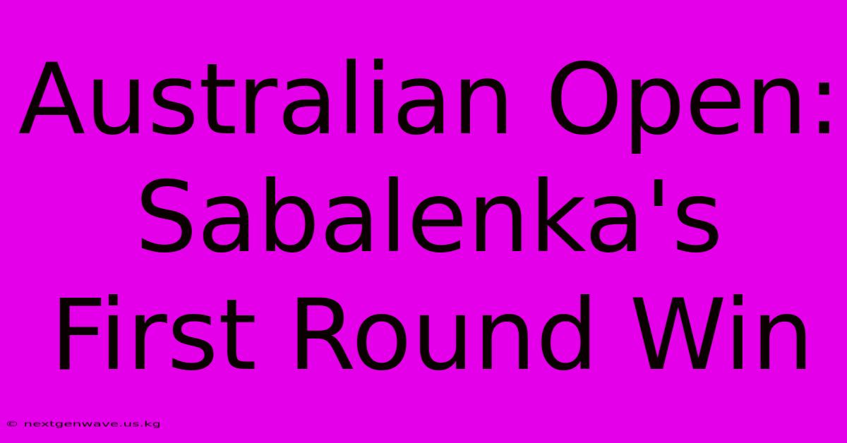 Australian Open: Sabalenka's First Round Win