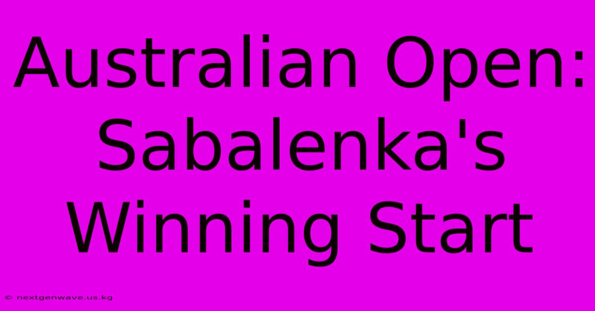 Australian Open: Sabalenka's Winning Start