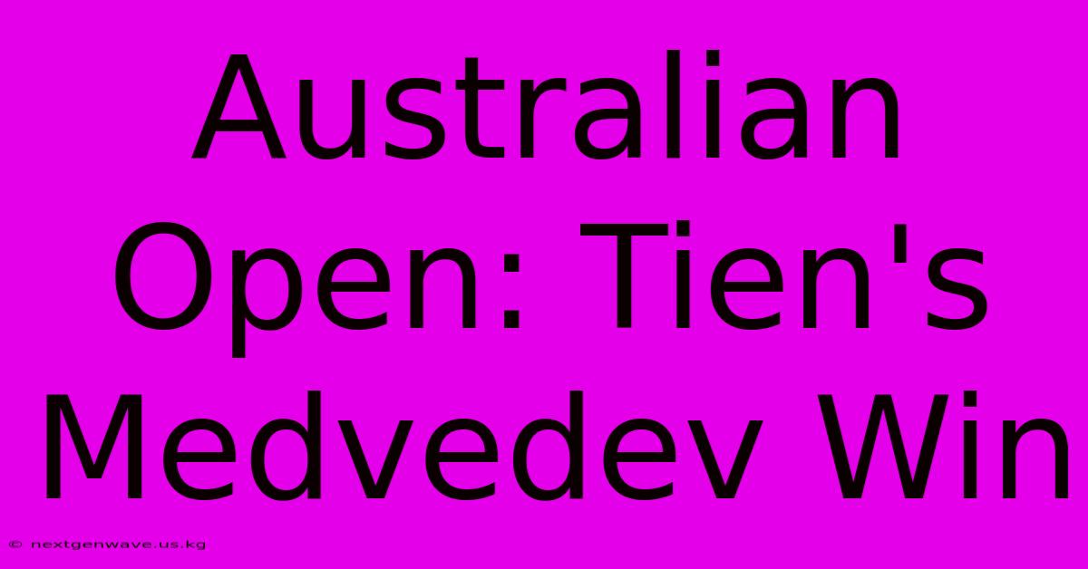 Australian Open: Tien's Medvedev Win