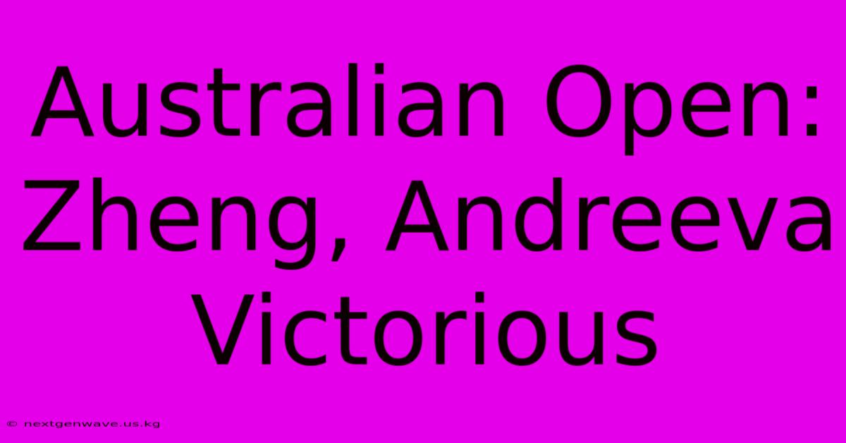 Australian Open: Zheng, Andreeva Victorious