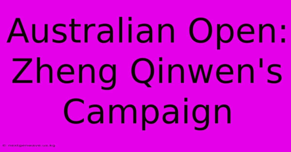 Australian Open: Zheng Qinwen's Campaign