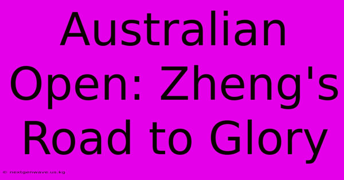 Australian Open: Zheng's Road To Glory