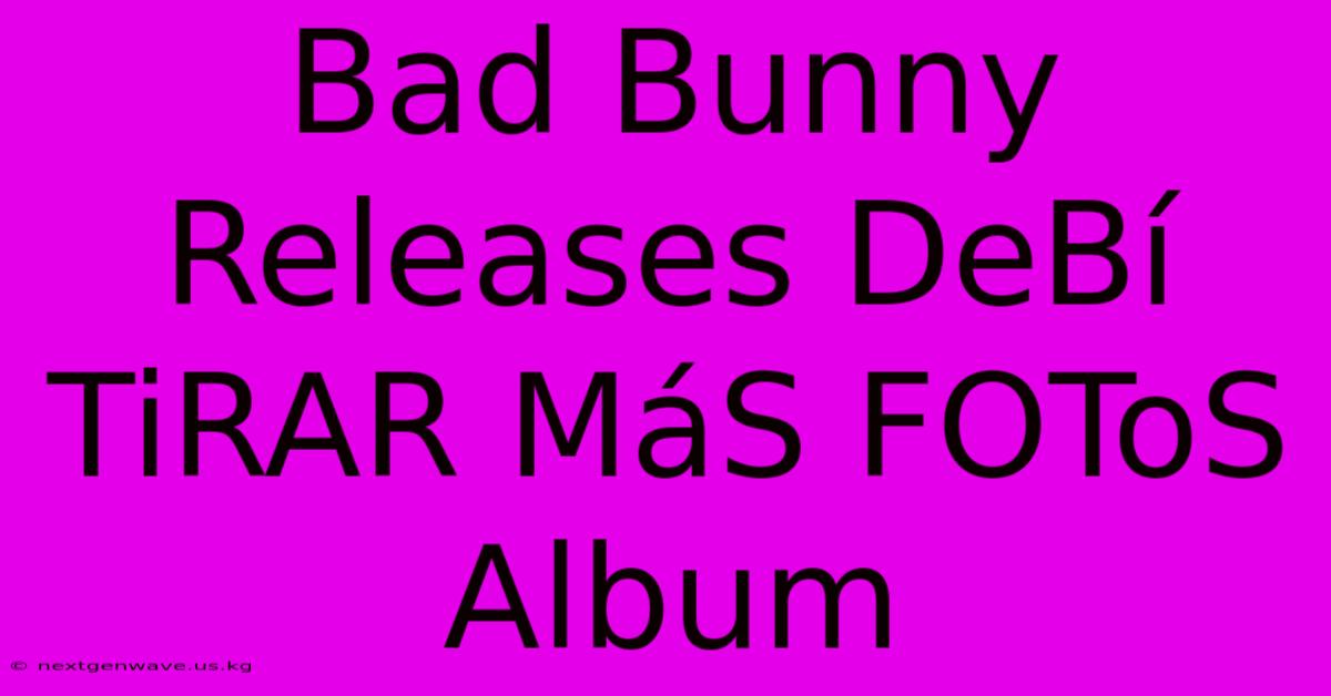 Bad Bunny Releases DeBí TiRAR MáS FOToS Album