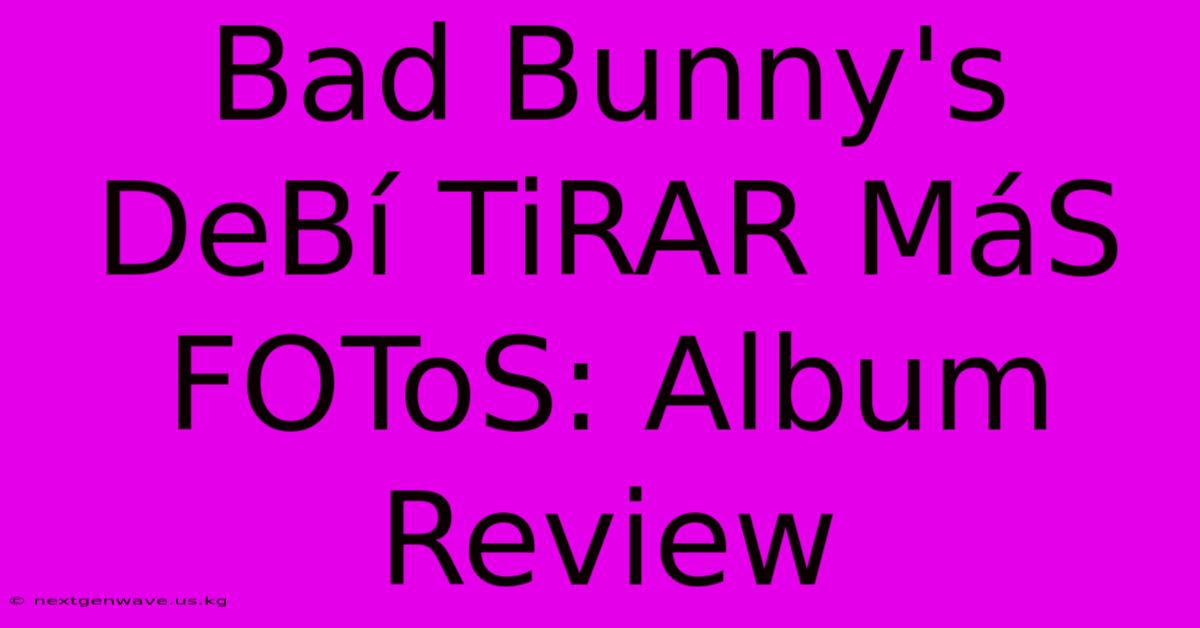 Bad Bunny's DeBí TiRAR MáS FOToS: Album Review