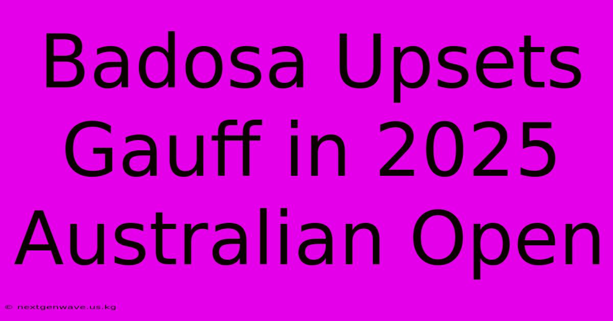 Badosa Upsets Gauff In 2025 Australian Open