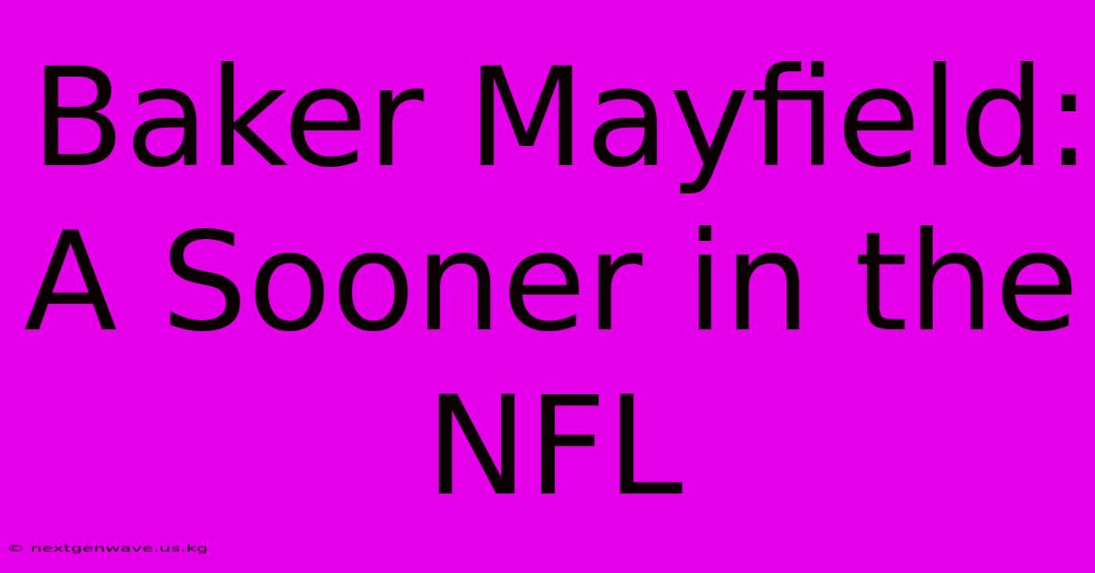 Baker Mayfield: A Sooner In The NFL