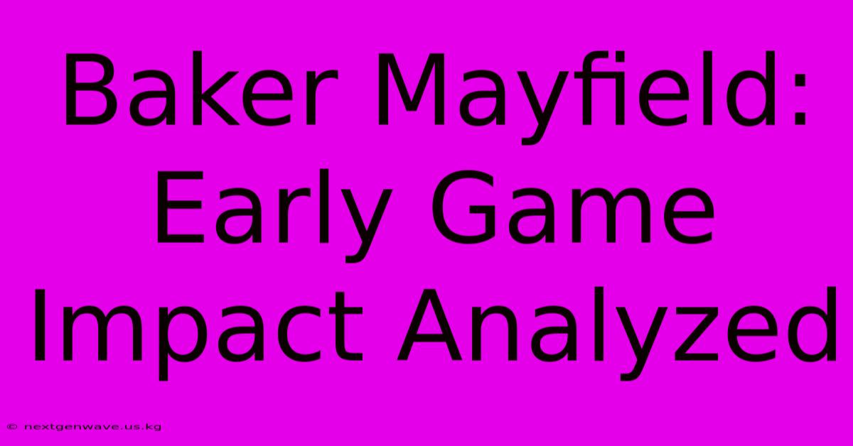 Baker Mayfield: Early Game Impact Analyzed