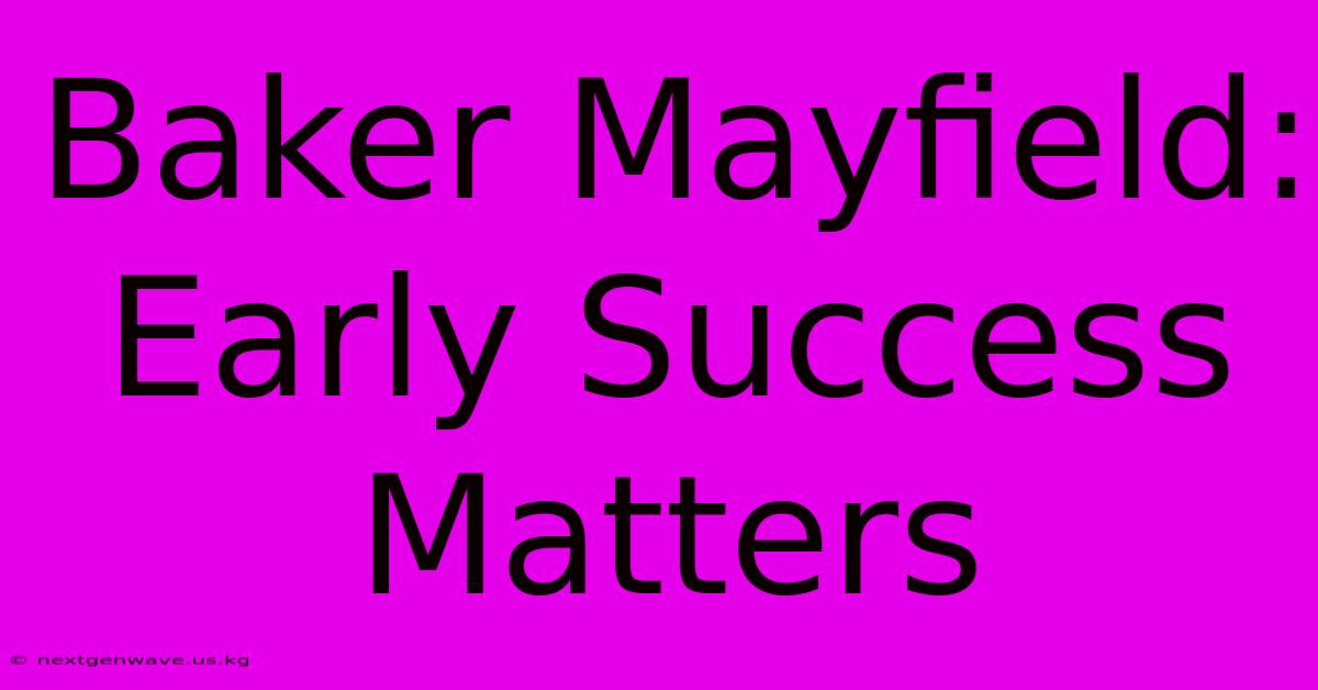 Baker Mayfield: Early Success Matters