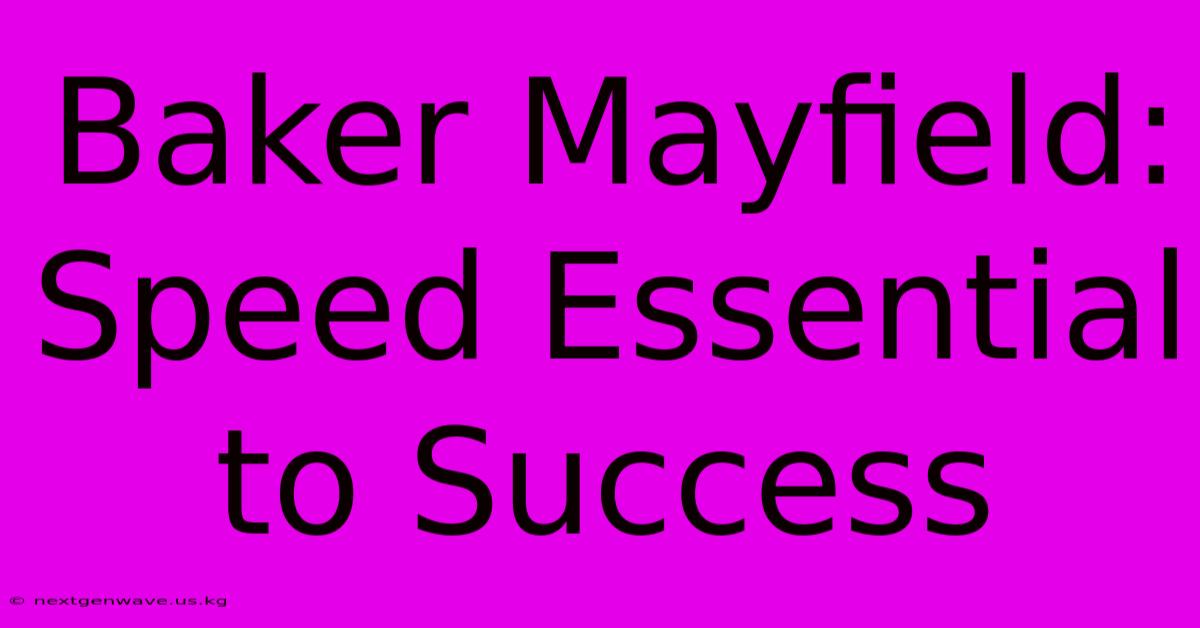 Baker Mayfield: Speed Essential To Success