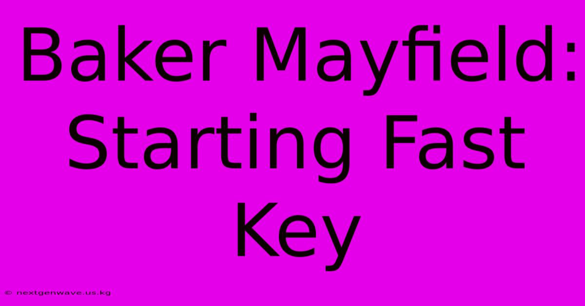 Baker Mayfield: Starting Fast Key