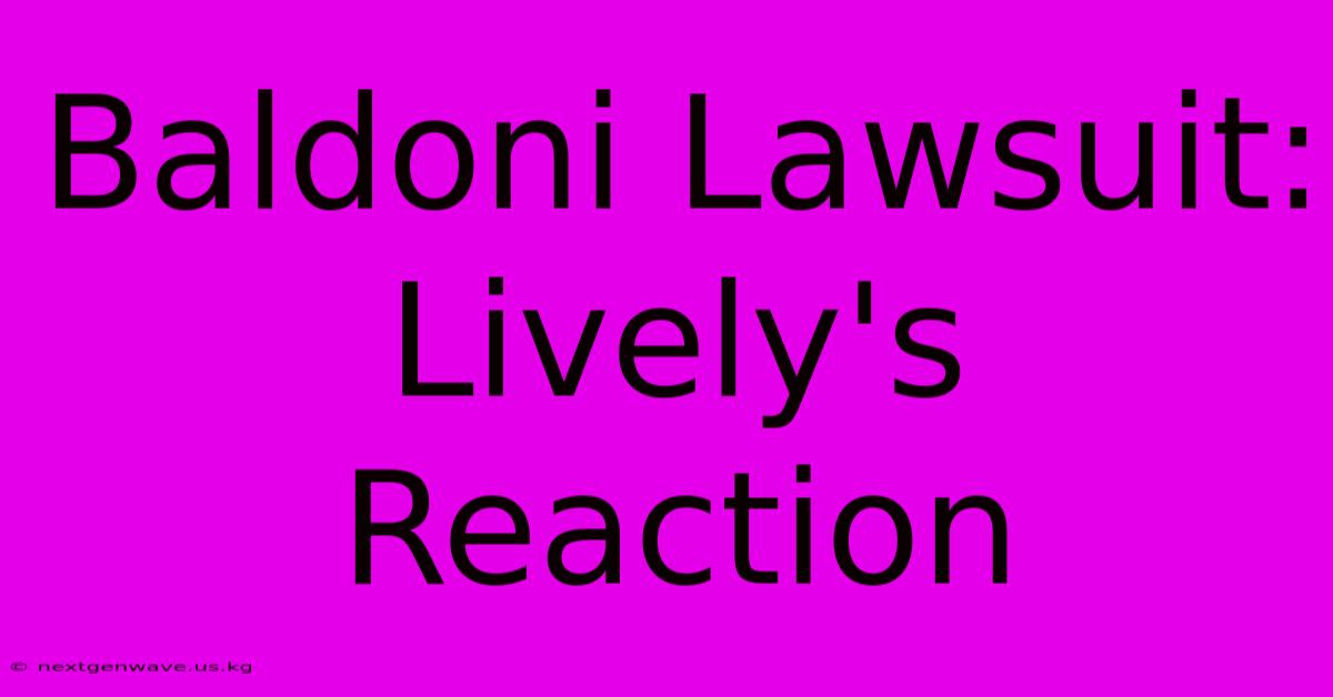 Baldoni Lawsuit: Lively's Reaction