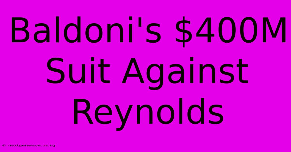 Baldoni's $400M Suit Against Reynolds