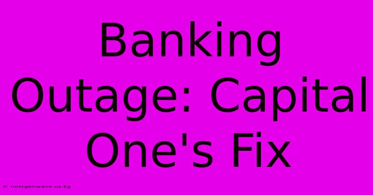 Banking Outage: Capital One's Fix