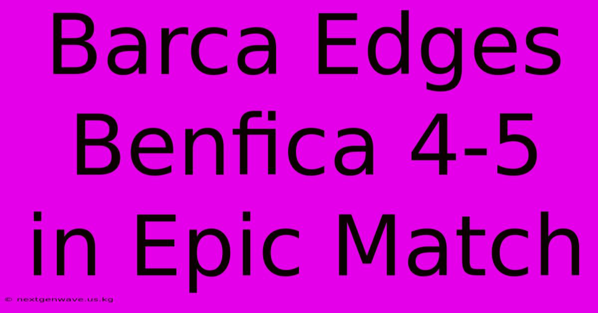 Barca Edges Benfica 4-5 In Epic Match