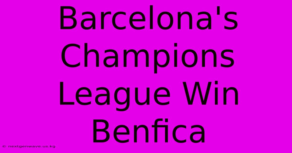 Barcelona's Champions League Win Benfica