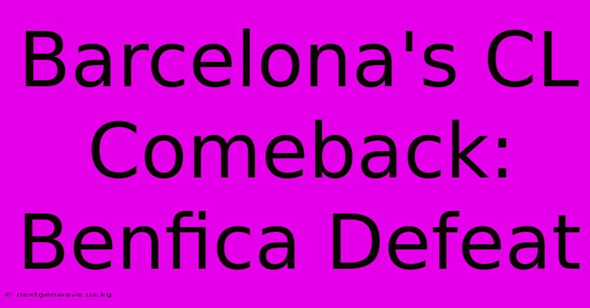 Barcelona's CL Comeback: Benfica Defeat