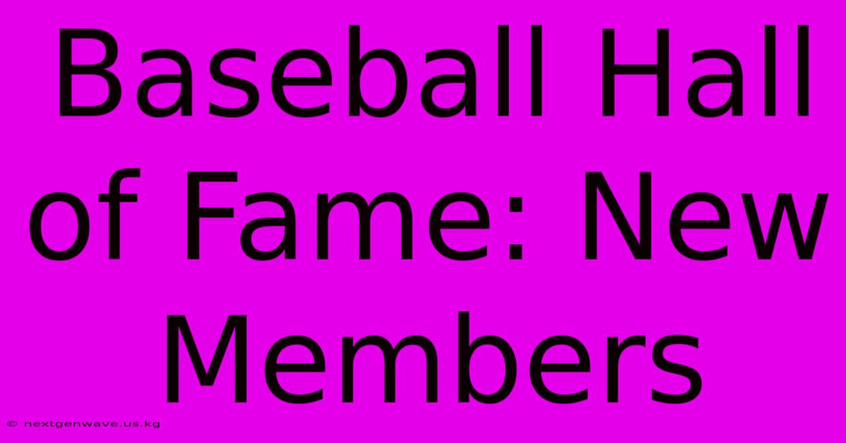 Baseball Hall Of Fame: New Members