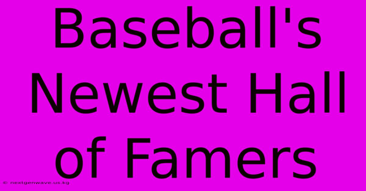 Baseball's Newest Hall Of Famers