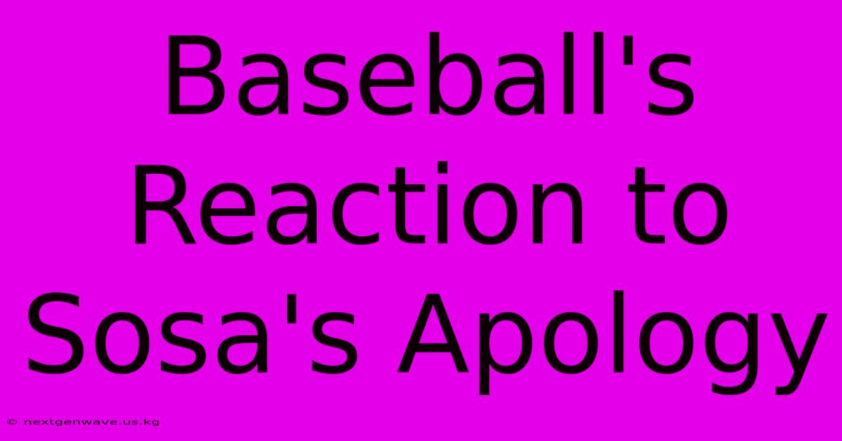 Baseball's Reaction To Sosa's Apology