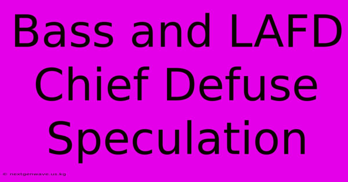 Bass And LAFD Chief Defuse Speculation