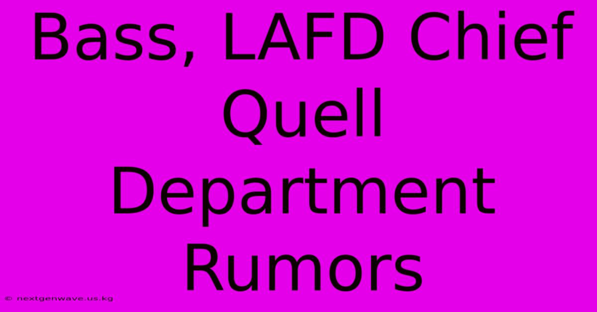 Bass, LAFD Chief Quell Department Rumors