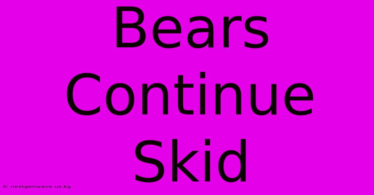 Bears Continue Skid