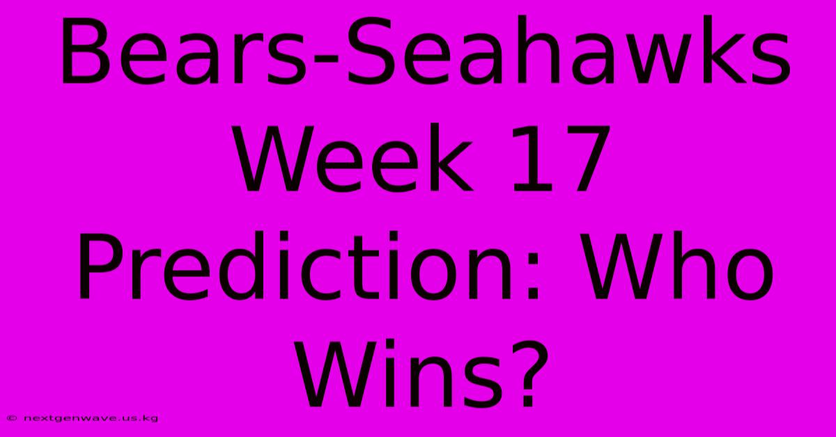 Bears-Seahawks Week 17 Prediction: Who Wins?