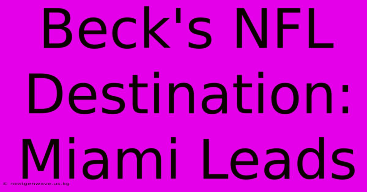 Beck's NFL Destination: Miami Leads