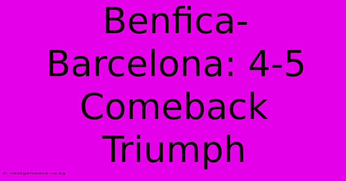 Benfica-Barcelona: 4-5 Comeback Triumph