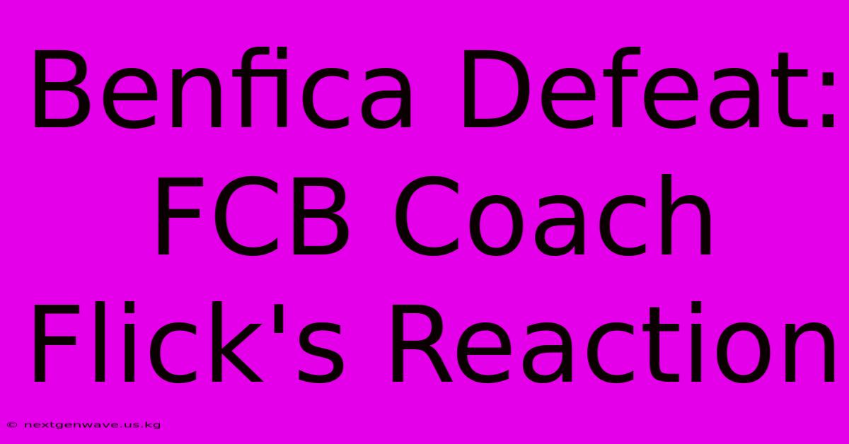 Benfica Defeat:  FCB Coach Flick's Reaction