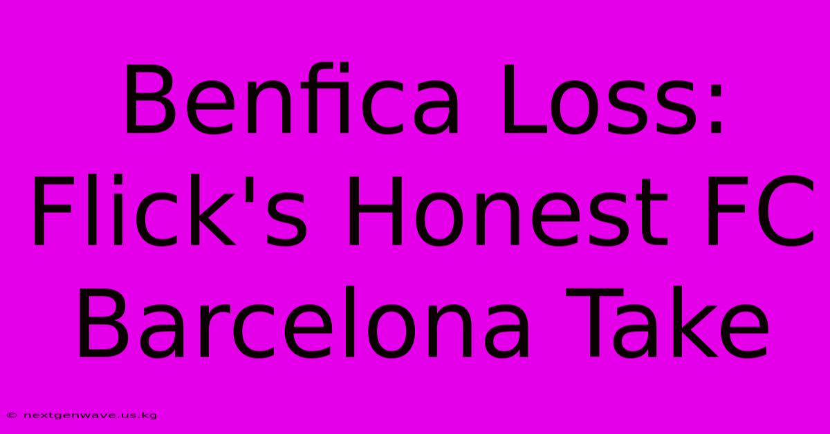 Benfica Loss: Flick's Honest FC Barcelona Take