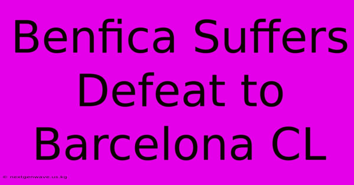 Benfica Suffers Defeat To Barcelona CL