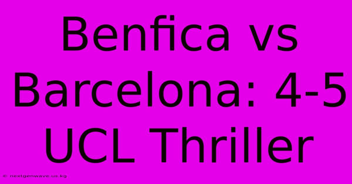 Benfica Vs Barcelona: 4-5 UCL Thriller