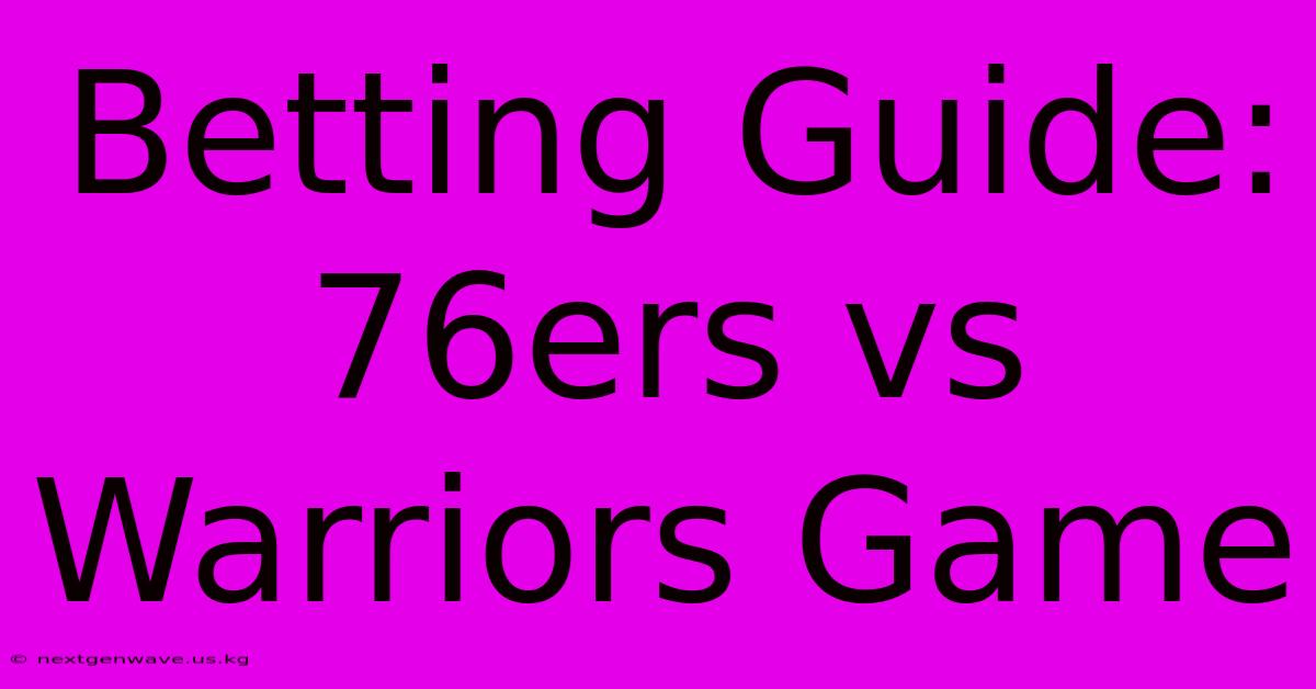 Betting Guide: 76ers Vs Warriors Game