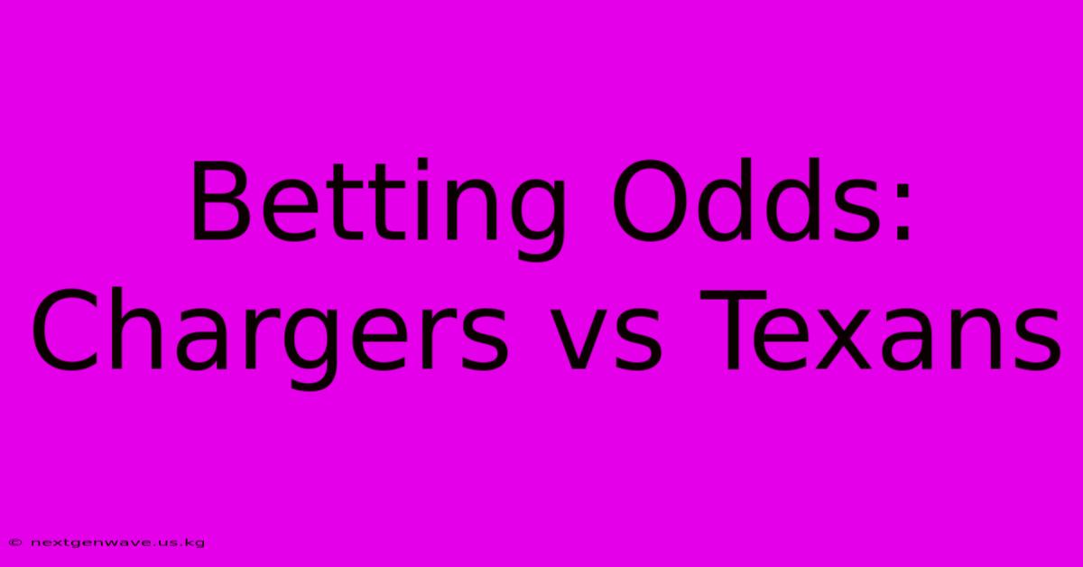 Betting Odds: Chargers Vs Texans