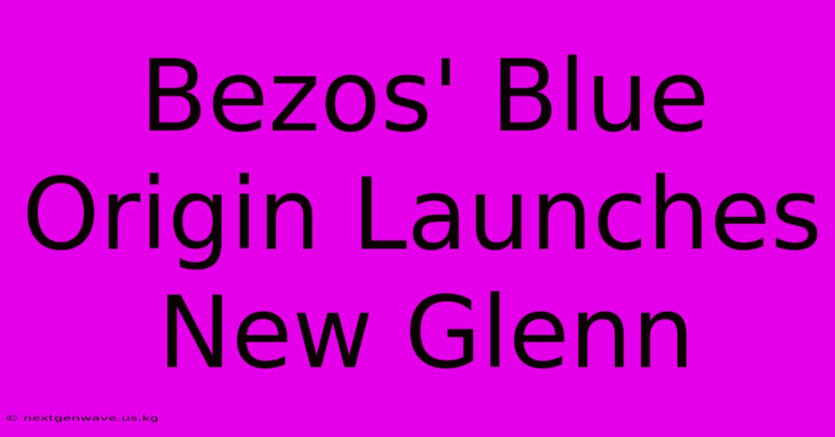 Bezos' Blue Origin Launches New Glenn