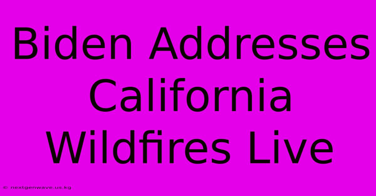 Biden Addresses California Wildfires Live