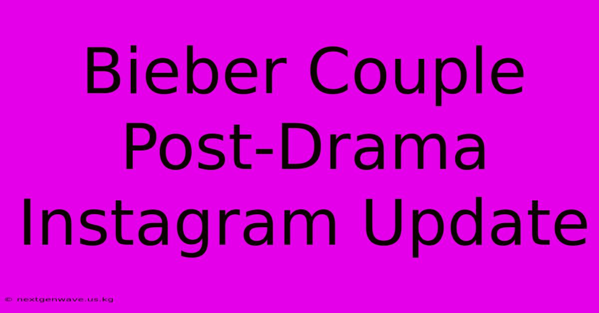 Bieber Couple Post-Drama Instagram Update