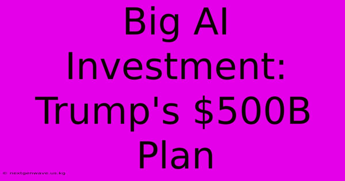 Big AI Investment: Trump's $500B Plan