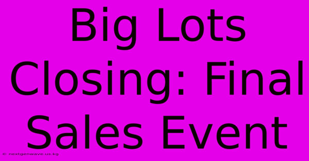 Big Lots Closing: Final Sales Event