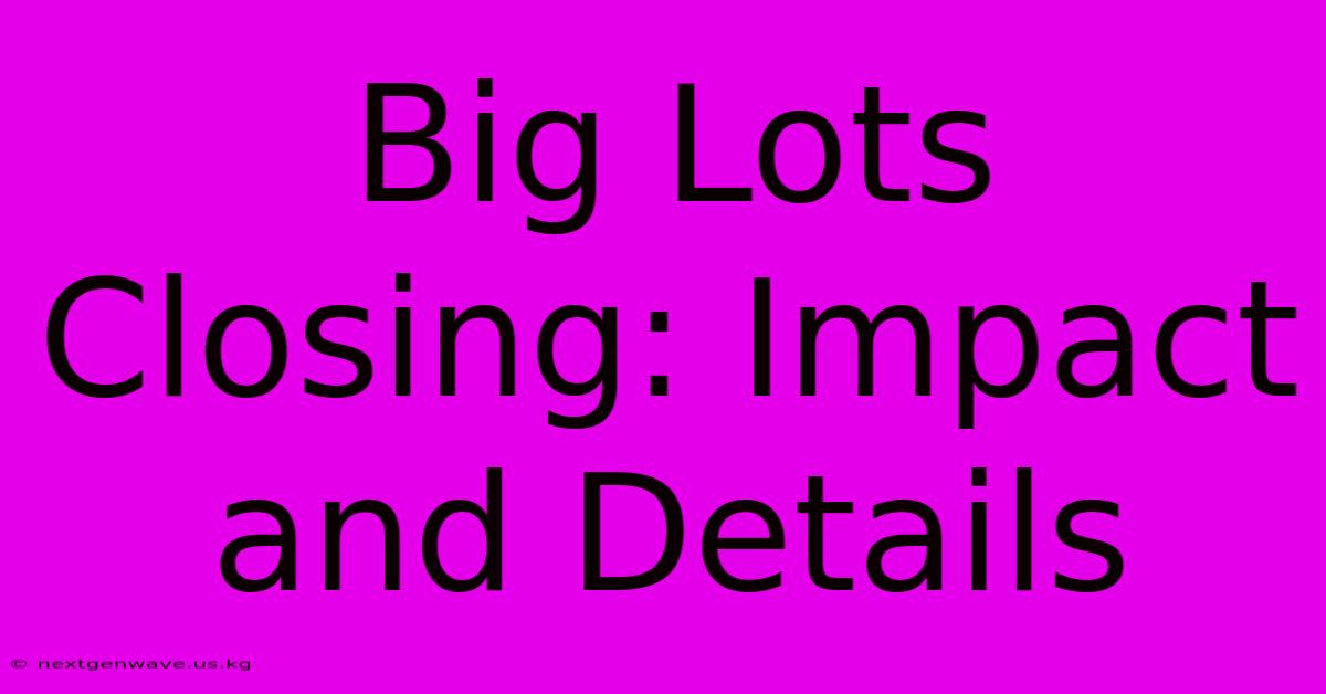 Big Lots Closing: Impact And Details