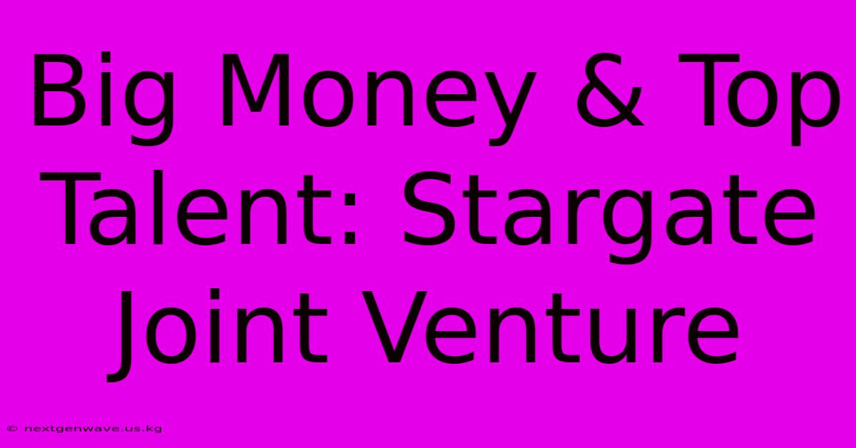 Big Money & Top Talent: Stargate Joint Venture